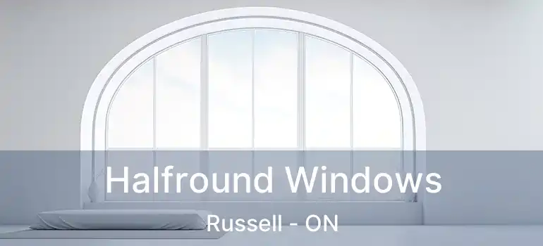  Halfround Windows Russell - ON