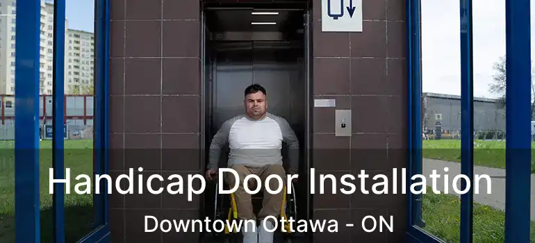  Handicap Door Installation Downtown Ottawa - ON