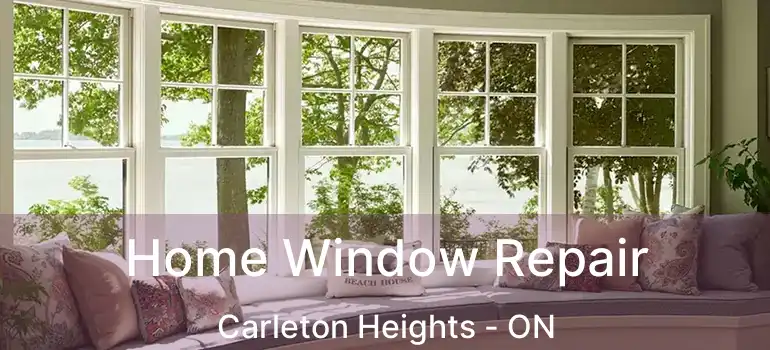 Home Window Repair Carleton Heights - ON