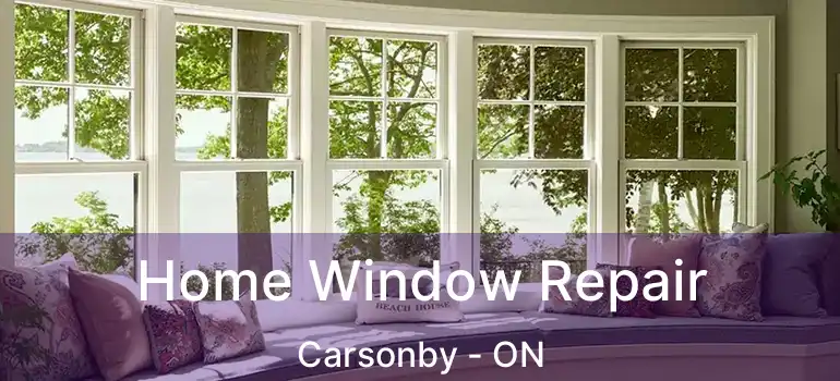 Home Window Repair Carsonby - ON