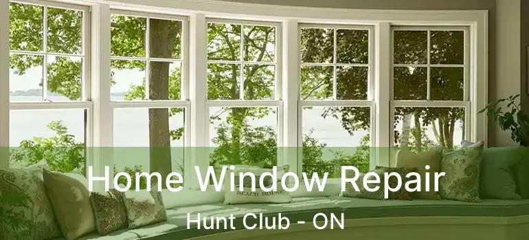 Home Window Repair Hunt Club - ON