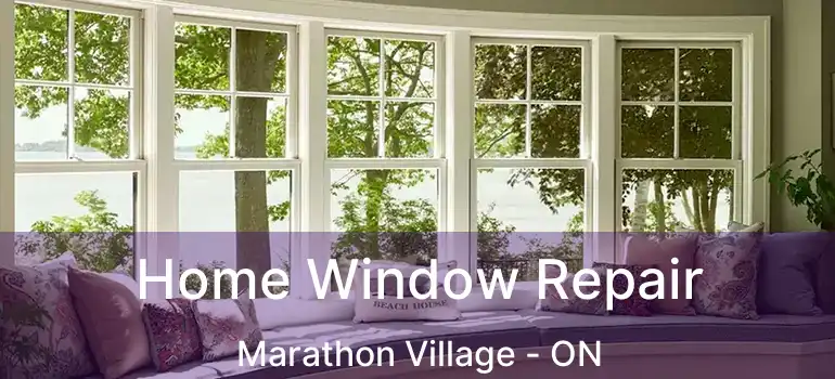  Home Window Repair Marathon Village - ON