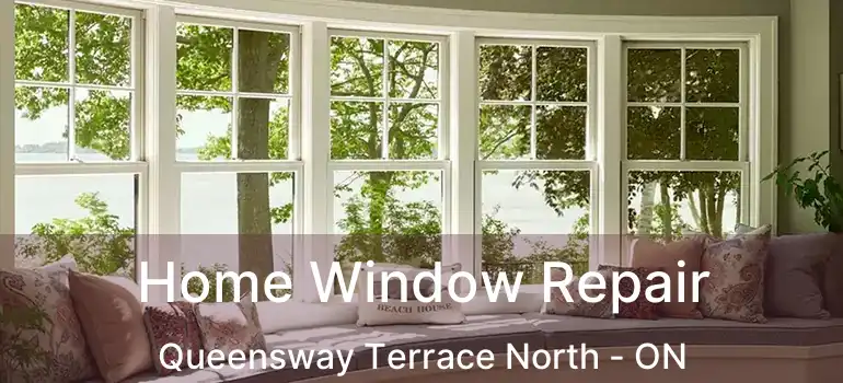 Home Window Repair Queensway Terrace North - ON