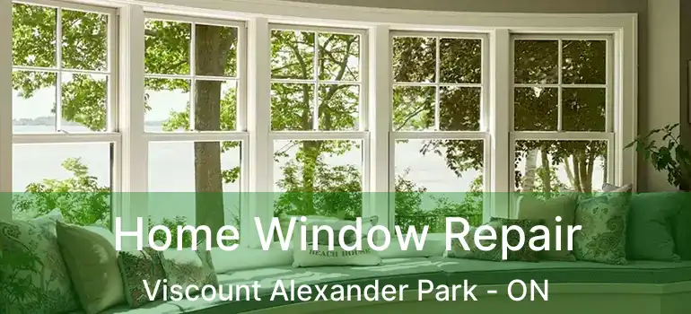 Home Window Repair Viscount Alexander Park - ON