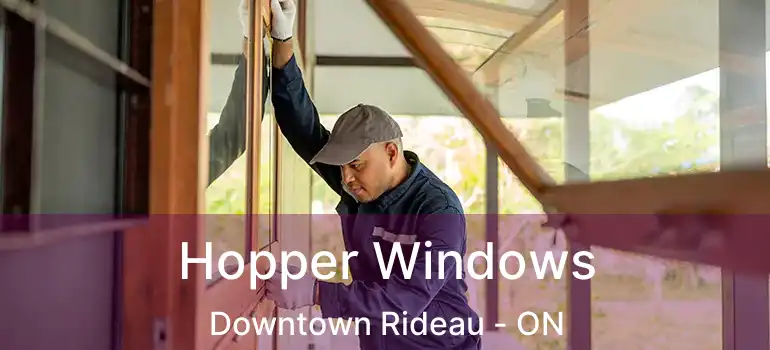 Hopper Windows Downtown Rideau - ON