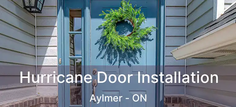 Hurricane Door Installation Aylmer - ON