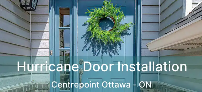 Hurricane Door Installation Centrepoint Ottawa - ON