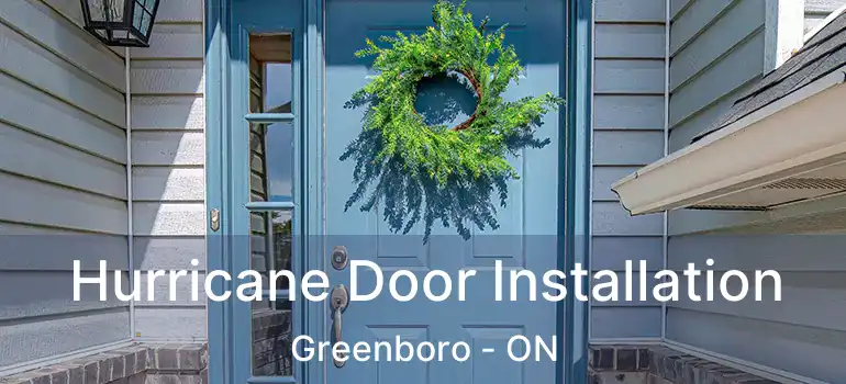 Hurricane Door Installation Greenboro - ON