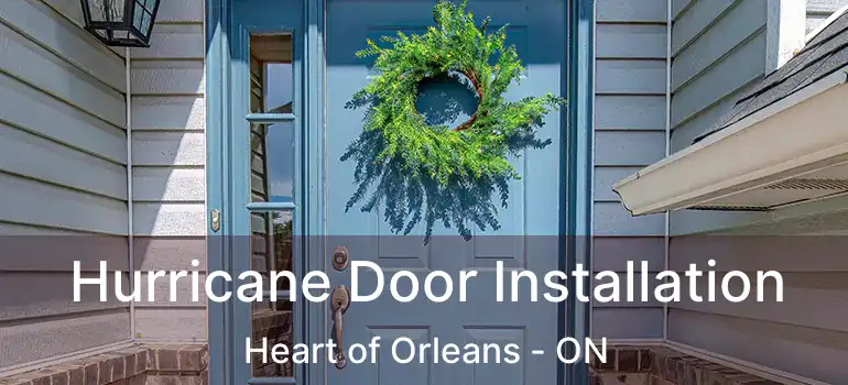 Hurricane Door Installation Heart of Orleans - ON
