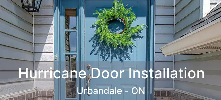 Hurricane Door Installation Urbandale - ON