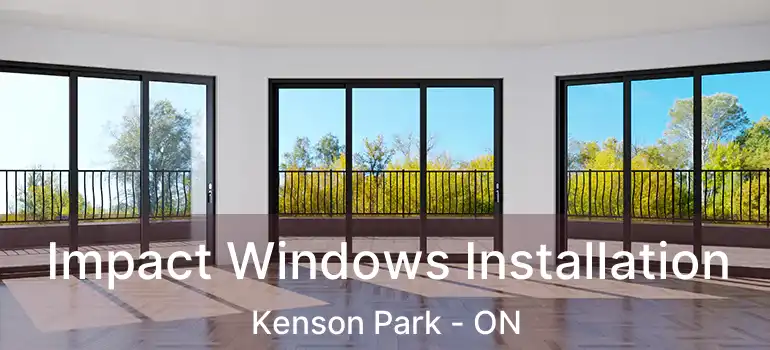  Impact Windows Installation Kenson Park - ON