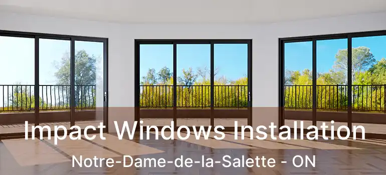  Impact Windows Installation Notre-Dame-de-la-Salette - ON
