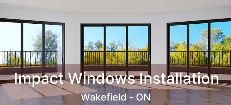  Impact Windows Installation Wakefield - ON
