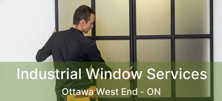 Industrial Window Services Ottawa West End - ON
