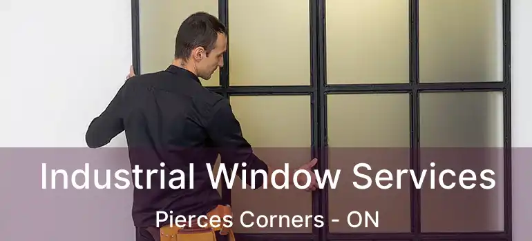 Industrial Window Services Pierces Corners - ON