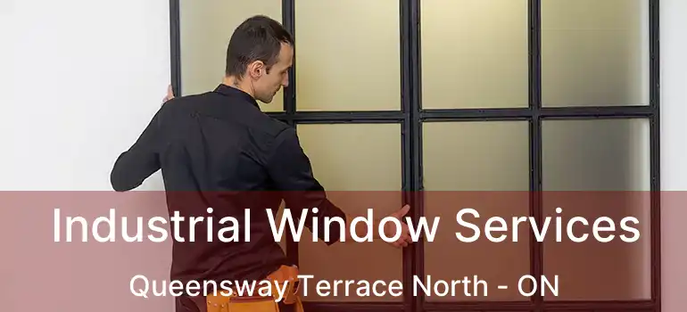 Industrial Window Services Queensway Terrace North - ON