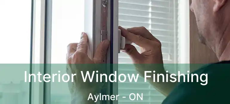 Interior Window Finishing Aylmer - ON