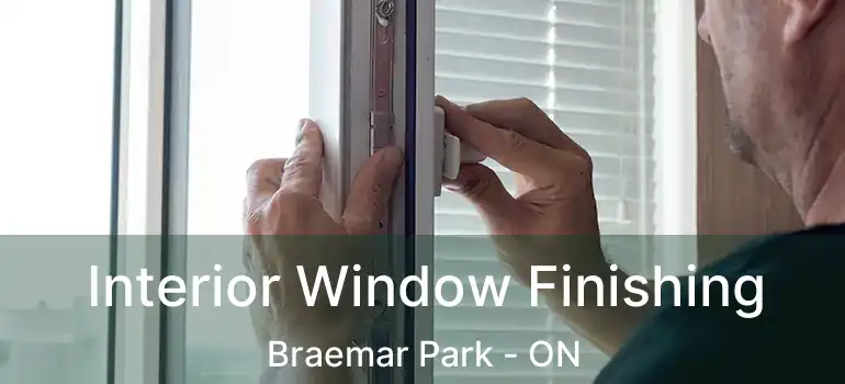 Interior Window Finishing Braemar Park - ON