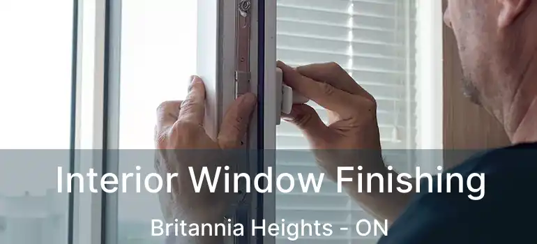 Interior Window Finishing Britannia Heights - ON