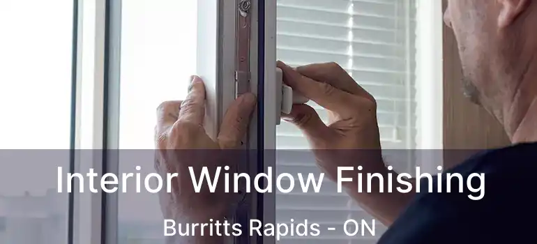 Interior Window Finishing Burritts Rapids - ON