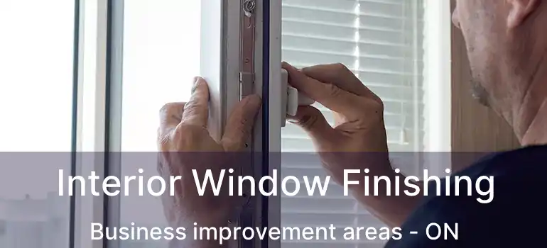 Interior Window Finishing Business improvement areas - ON