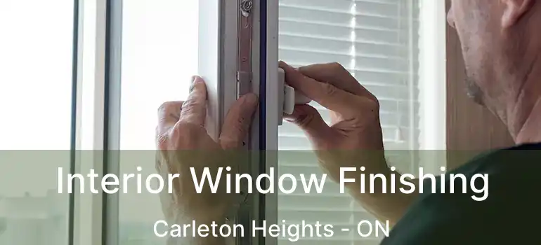 Interior Window Finishing Carleton Heights - ON