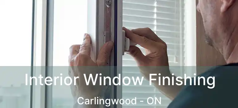 Interior Window Finishing Carlingwood - ON