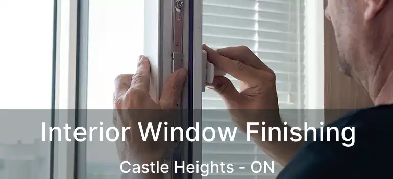 Interior Window Finishing Castle Heights - ON