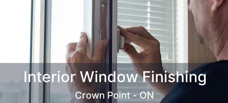 Interior Window Finishing Crown Point - ON