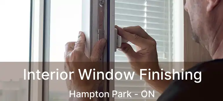 Interior Window Finishing Hampton Park - ON