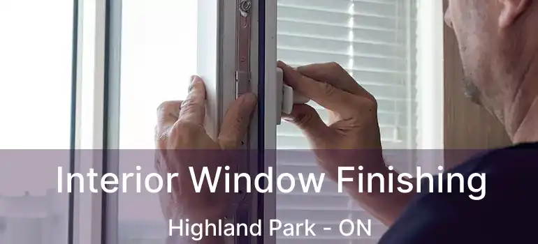  Interior Window Finishing Highland Park - ON
