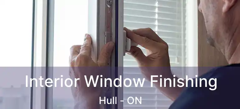 Interior Window Finishing Hull - ON