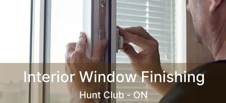 Interior Window Finishing Hunt Club - ON