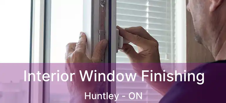 Interior Window Finishing Huntley - ON