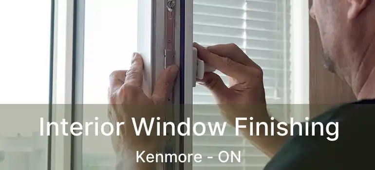 Interior Window Finishing Kenmore - ON