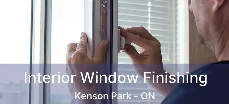 Interior Window Finishing Kenson Park - ON