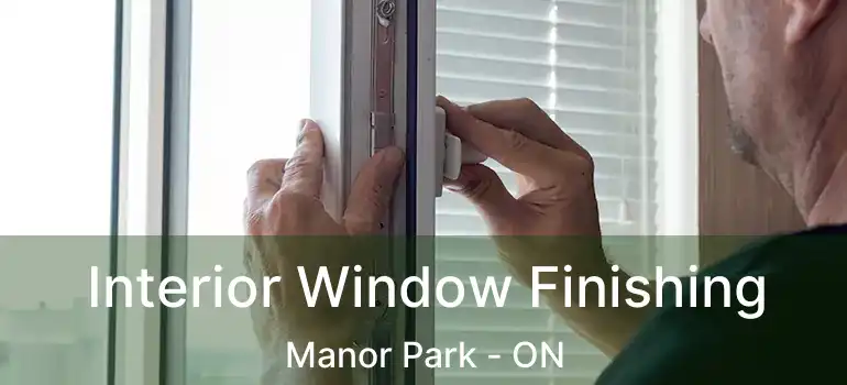 Interior Window Finishing Manor Park - ON