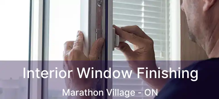 Interior Window Finishing Marathon Village - ON