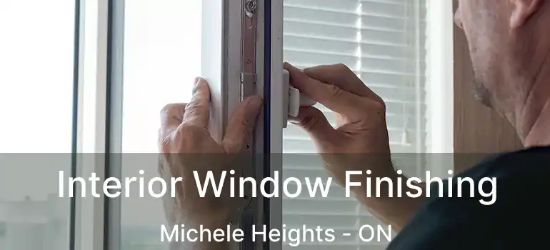 Interior Window Finishing Michele Heights - ON