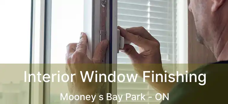 Interior Window Finishing Mooney s Bay Park - ON