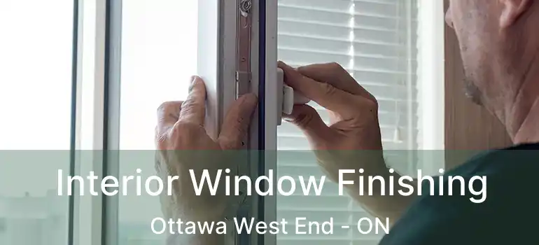 Interior Window Finishing Ottawa West End - ON