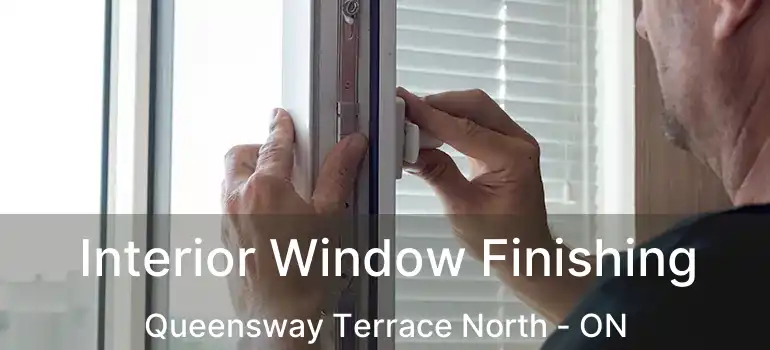 Interior Window Finishing Queensway Terrace North - ON