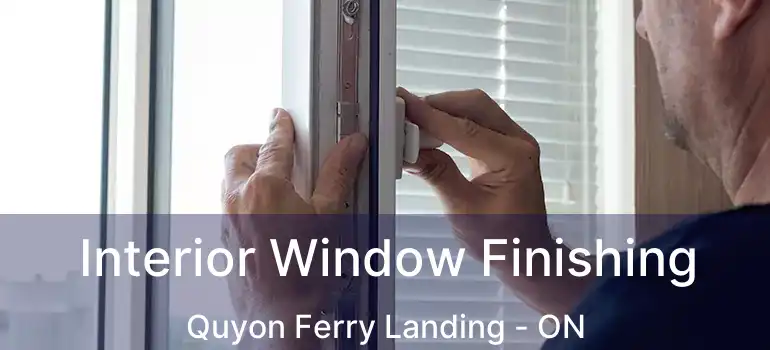 Interior Window Finishing Quyon Ferry Landing - ON
