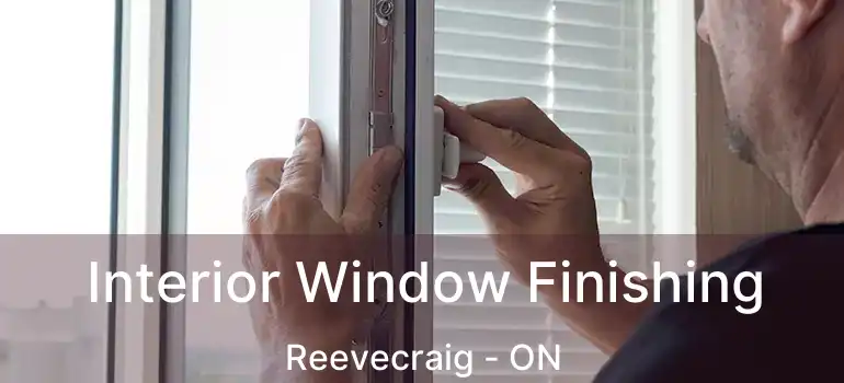 Interior Window Finishing Reevecraig - ON