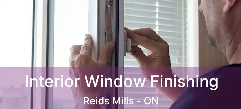 Interior Window Finishing Reids Mills - ON
