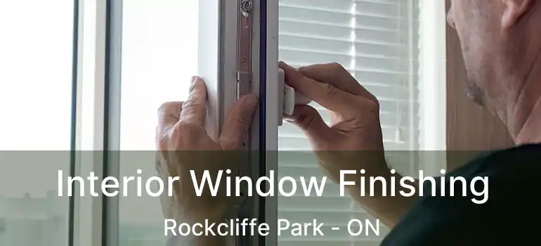 Interior Window Finishing Rockcliffe Park - ON