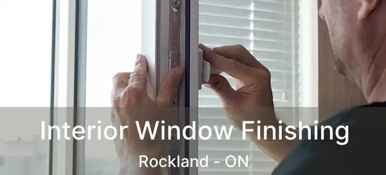 Interior Window Finishing Rockland - ON