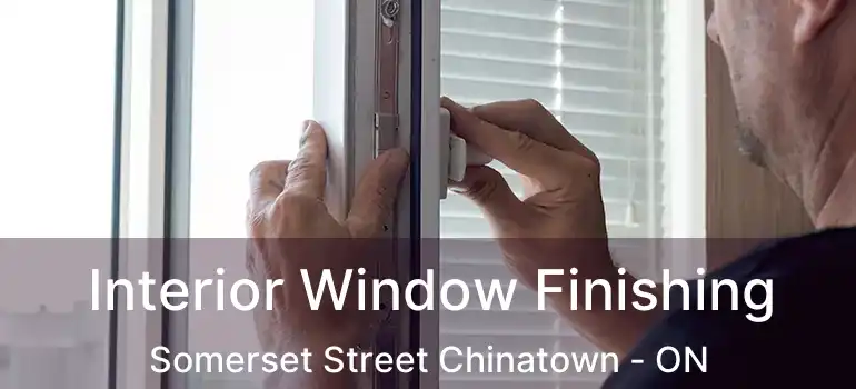 Interior Window Finishing Somerset Street Chinatown - ON
