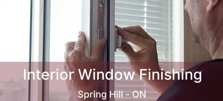 Interior Window Finishing Spring Hill - ON