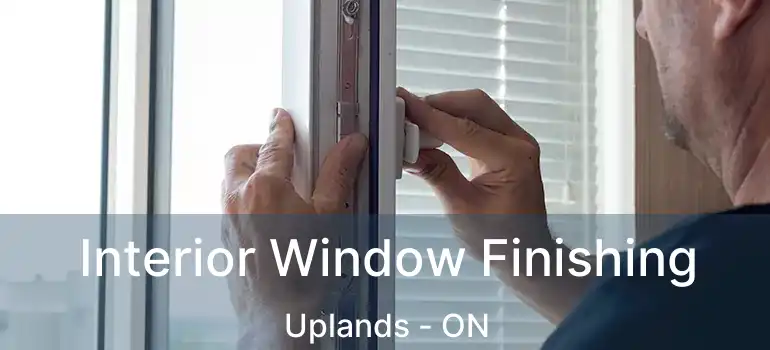 Interior Window Finishing Uplands - ON